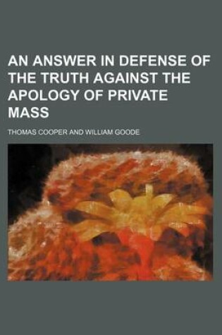 Cover of An Answer in Defense of the Truth Against the Apology of Private Mass