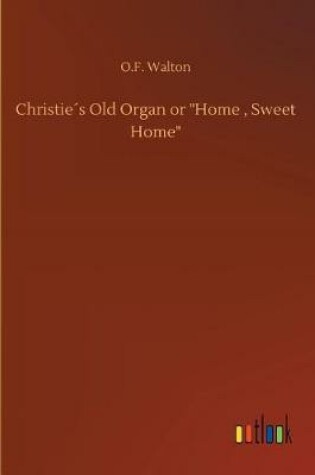 Cover of Christie´s Old Organ or Home, Sweet Home