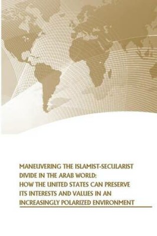 Cover of Maneuvering the Islamist-Secularist Divide in the Arab World