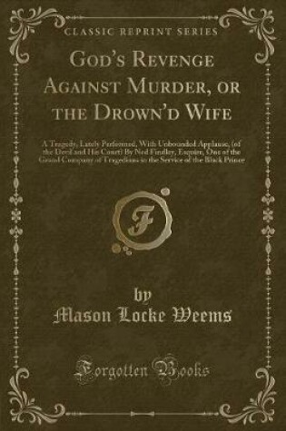 Cover of God's Revenge Against Murder, or the Drown'd Wife