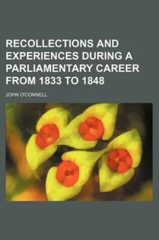 Cover of Recollections and Experiences During a Parliamentary Career from 1833 to 1848 (Volume 1)