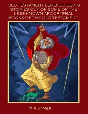 Book cover for Old Testament Legends Being Stories Out of Some of the Less-Known Aprocryphal Books of the Old Testament (Illustrated)