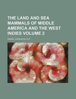 Book cover for The Land and Sea Mammals of Middle America and the West Indies Volume 2