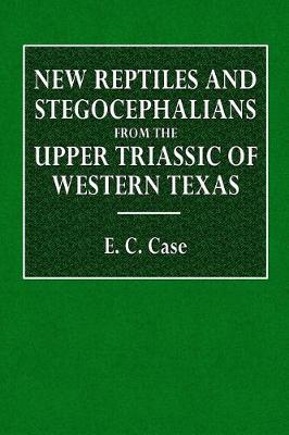 Book cover for New Reptiles and Stegocephalians from the Upper Triassic of Western Texas