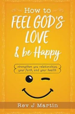 Cover of How To Feel God's Love And Be Happy