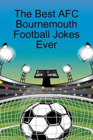 Cover of The Best AFC Bournemouth Football Jokes Ever