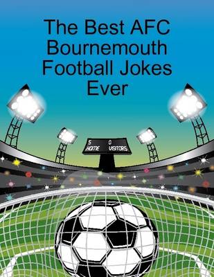 Book cover for The Best AFC Bournemouth Football Jokes Ever