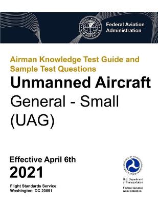 Book cover for Airman Knowledge Test Guide and Sample Test Questions - Unmanned Aircraft General - Small (UAG)