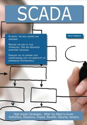 Book cover for Scada: High-Impact Strategies - What You Need to Know: Definitions, Adoptions, Impact, Benefits, Maturity, Vendors