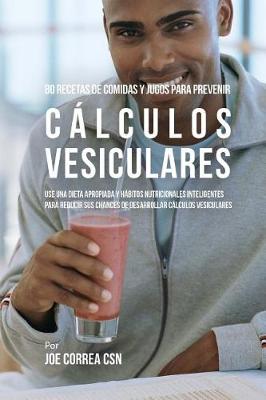 Book cover for 80 Recetas de Comidas Y Jugos Para Prevenir Calculos Vesiculares