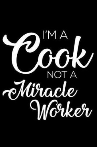 Cover of I'm a Cook Not a Miracle Worker