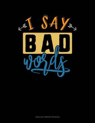 Book cover for I Say Bad Words