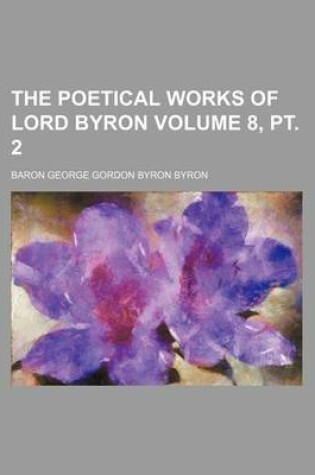 Cover of The Poetical Works of Lord Byron Volume 8, PT. 2