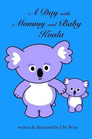 Cover of A Day with Mommy and Baby Koala