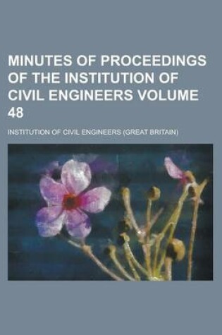 Cover of Minutes of Proceedings of the Institution of Civil Engineers Volume 48