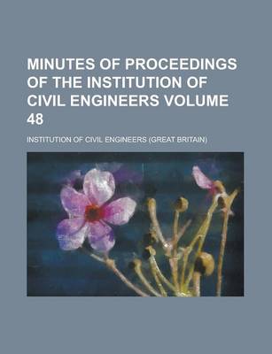 Book cover for Minutes of Proceedings of the Institution of Civil Engineers Volume 48