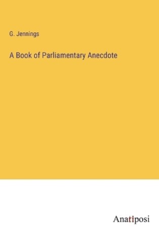 Cover of A Book of Parliamentary Anecdote