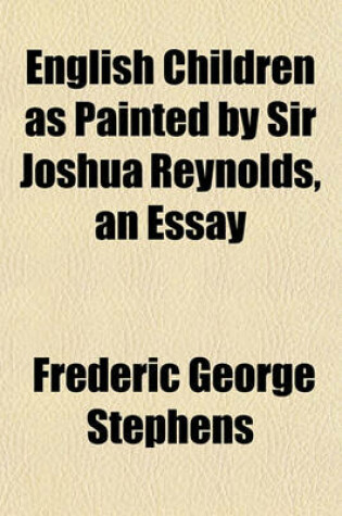 Cover of English Children as Painted by Sir Joshua Reynolds, an Essay