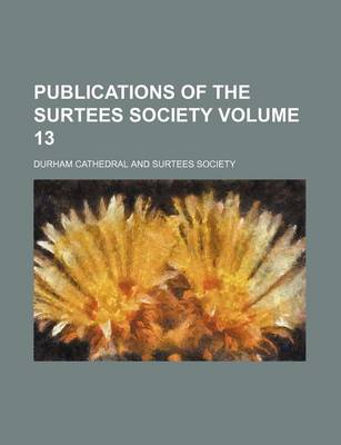 Book cover for Publications of the Surtees Society Volume 13