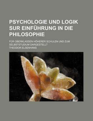 Book cover for Psychologie Und Logik Sur Einfuhrung in Die Philosophie; Fur Oberklassen Hoherer Schulen Und Zum Selbststudium Dargestellt