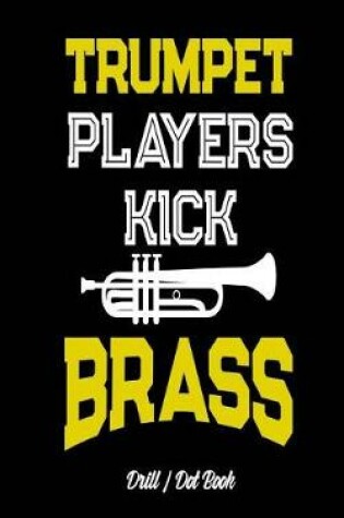 Cover of Trumpet Players Kick Brass - Drill / Dot Book