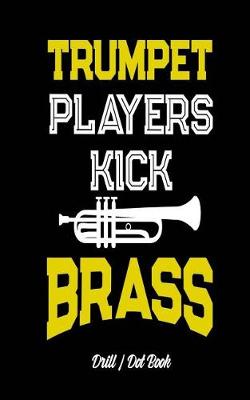 Book cover for Trumpet Players Kick Brass - Drill / Dot Book