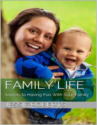 Book cover for Family Life: Secrets to Having Fun With Your Family