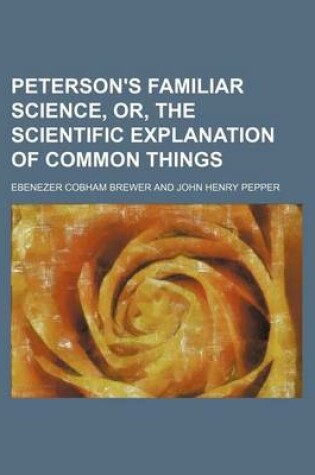Cover of Peterson's Familiar Science, Or, the Scientific Explanation of Common Things