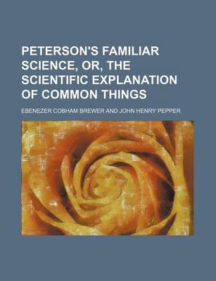 Book cover for Peterson's Familiar Science, Or, the Scientific Explanation of Common Things