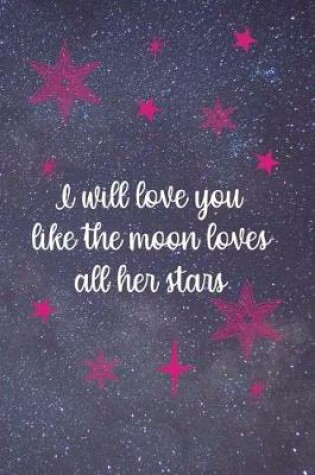 Cover of I Will Love You Like The Moon Loves All Her Stars