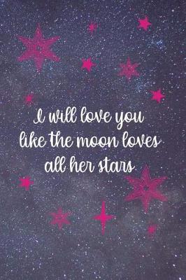 Book cover for I Will Love You Like The Moon Loves All Her Stars