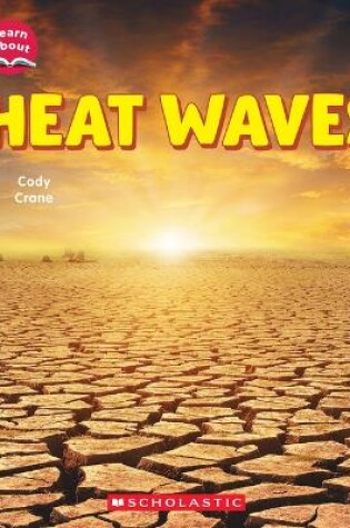 Cover of Heat Waves (Learn About: Wild Weather)