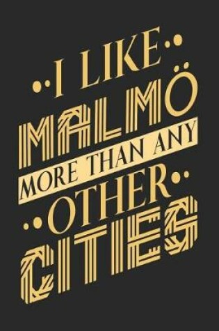 Cover of I Like Malmoe More Than Any Other Cities