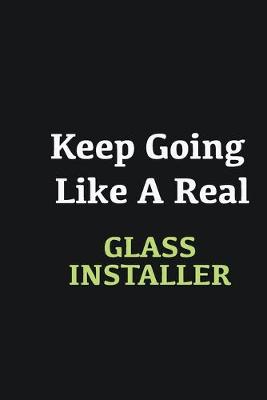 Book cover for Keep Going Like a Real Glass Installer