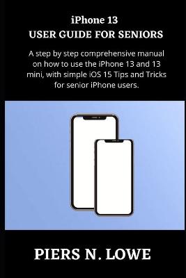 Book cover for iPhone 13 USER GUIDE FOR SENIORS