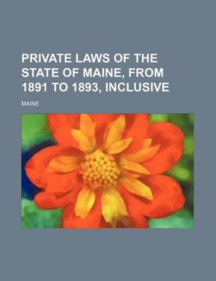 Book cover for Private Laws of the State of Maine, from 1891 to 1893, Inclusive