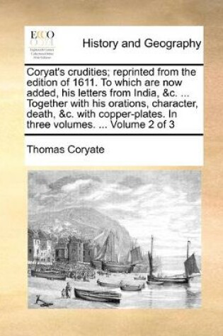 Cover of Coryat's crudities; reprinted from the edition of 1611. To which are now added, his letters from India, &c. ... Together with his orations, character, death, &c. with copper-plates. In three volumes. ... Volume 2 of 3