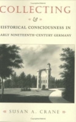 Book cover for Collecting and Historical Consciousness in Early Nineteenth-Century Germany