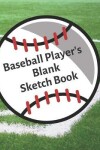 Book cover for Baseball Player's Blank Sketch Book
