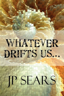 Book cover for Whatever Drifts Us...