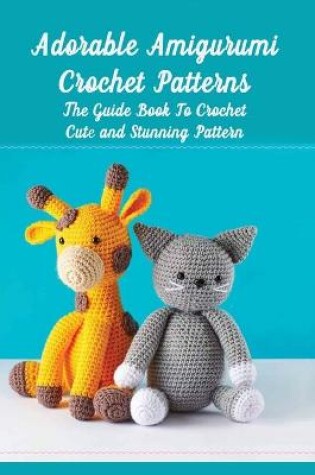 Cover of Adorable Amigurumi Crochet Patterns
