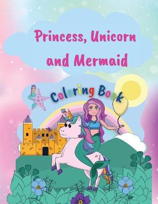 Book cover for Princess, Unicorn and Memaid Coloring Book