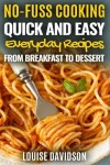 Book cover for Quick and Easy Everyday Recipes From Breakfast to Dessert