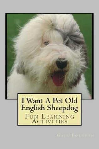 Cover of I Want A Pet Old English Sheepdog