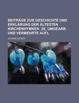 Book cover for Beitrage Zur Geschichte Und Erklarung Der Altesten Kirchenhymnen. 2e, Umgearb. Und Vermehrte Aufl