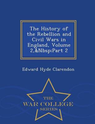 Book cover for The History of the Rebellion and Civil Wars in England, Volume 2, Part 2 - War College Series