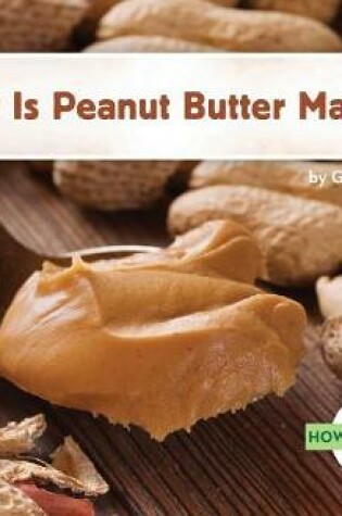 Cover of How Is Peanut Butter Made?