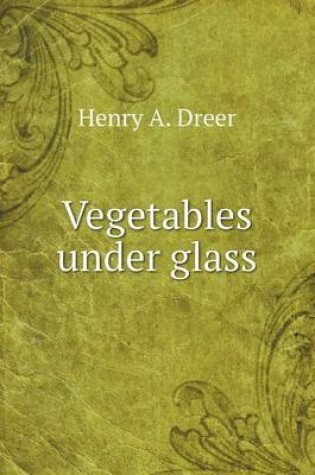 Cover of Vegetables Under Glass