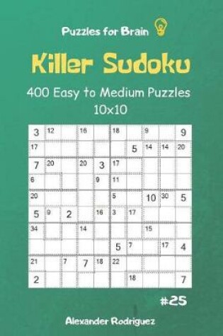 Cover of Puzzles for Brain - Killer Sudoku 400 Easy to Medium Puzzles 10x10 vol.25