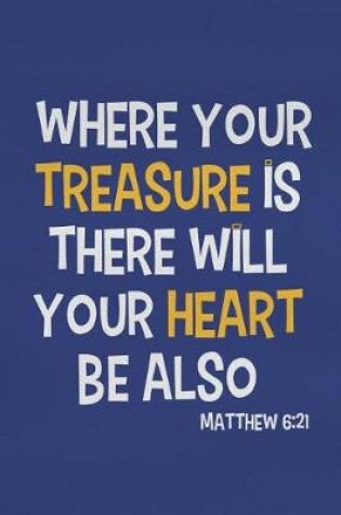 Cover of Where Your Treasure Is There Will Your Heart Be Also - Matthew 6